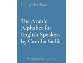 Livro The Arabic Alphabet for English Speakers by Camilia Sadik Workbook for All Ages de Camilia Sadik (Inglês)