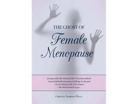Livro The Ghost of Female Menopause de Christine Thompson-Wells (Inglês)