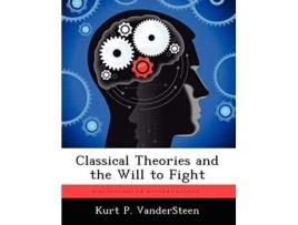 Livro Classical Theories And The Will To Fight De Kurt P Vandersteen (inglês)
