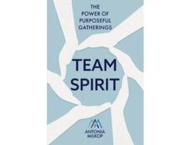 Livro Team Spirit The Power of Purposeful Gatherings de Antonia Milkop (Inglês)