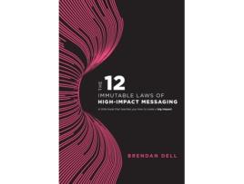 Livro 12 Immutable Laws of High-Impact Messaging Brendan Dell (Inglês)