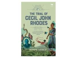 Livro The Trial Of Cecil John Rhodes De Adekeye Adebajo (inglês)
