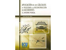 Livro Aplicación De Los Cálculos De Velocidad A La Reconstrucción De Accidentes de José Sánchez Martí