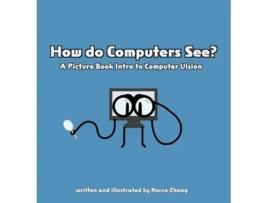 Livro How do Computers See? A Picture Book Intro to Computer Vision de Rocco C Zhang (Inglês - Capa Dura)