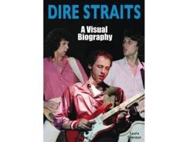 Livro Dire Straits A Visual Biography De Shenton E Laura (inglês)