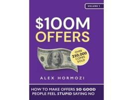 Livro 100M Offers How To Make Offers So Good People Feel Stupid Saying No de Alex Hormozi (Inglês - Capa Dura)