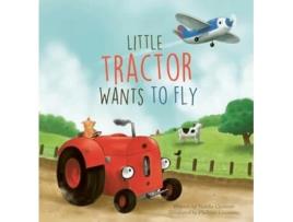 Livro Little Tractor Wants To Fly De Natalie Quintart (inglês - Capa Dura)