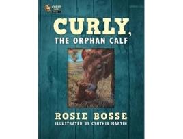 Livro Curly, the Orphan Calf de Rosie Bosse (Inglês - Capa Dura)