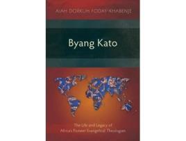 Livro Byang Kato The Life and Legacy of Africas Pioneer Evangelical Theologian de Aiah Foday-Khabenje (Inglês)