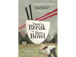 Livro Dont Break My Rice Bowl De Robert H Dodd, Patricia Rykiel Et Al. (inglês - Capa Dura)