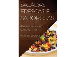 Livro Saladas Frescas e Saborosas Receitas que Nutrem o Corpo e a Alma de Isabella Carvalho (Inglês)