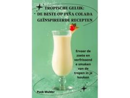 Livro TROPISCHE GELUK DE BESTE OP PIÑA COLADA GEÏNSPIREERDE RECEPTEN de Puck Mulder (Inglês)