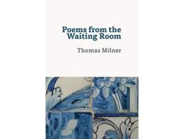 Livro Poems From The Waiting Room De Thomas Milner (inglês)