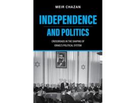 Livro Independence And Politics – Crossroads In The Shaping Of Israels Political System De Meir Chazan (inglês)