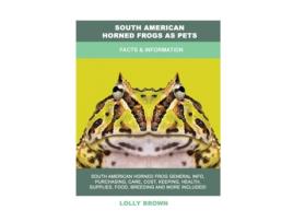 Livro South American Horned Frogs As Pets De Lolly Brown (inglês)