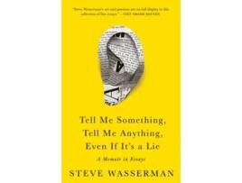 Livro Tell Me Something, Tell Me Anything, Even If Its A Lie De Steve Wasserman (inglês - Capa Dura)