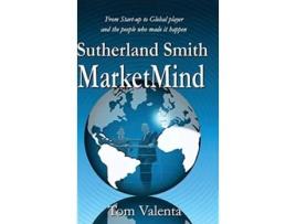 Livro Sutherland Smith Marketmind From Start-up To Global Player And The People Who Made It Happen. De Tom Valenta (inglês - Capa Dura)