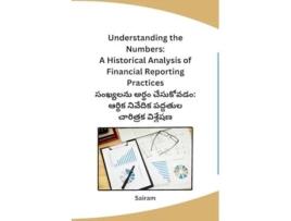 Livro Understanding the Numbers A Historical Analysis of Financial Reporting Practices de Sairam (Telugo)