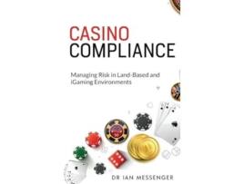 Livro Casino Compliance Managing Risk in Land-Based and iGaming Environments de Ian Messenger (Inglês - Capa Dura)