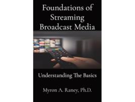 Livro Foundations of Streaming Broadcast Media Understanding The Basics de Myron A Raney (Inglês)