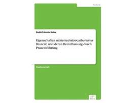 Livro Eigenschaften Nitrierter/nitrocarburierter Bauteile Und Deren Beeinflussung Durch Prozessfuhrung De Detlef Armin Kube (alemão)