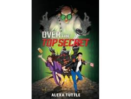 Livro Over the Top Secret de Alexa Tuttle (Inglês - Capa Dura)