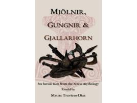 Livro Mjölnir, Gungnir amp Gjallarhorn six heroic tales from the Norse mythology de Matias Travieso-Diaz (Inglês)