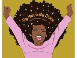 Livro My Hair Is My Crown De Levonnia A Carter (inglês - Capa Dura)