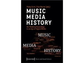Livro Music – Media – History – Re–thinking Musicology In An Age Of Digital Media De Elias Berner (inglês)