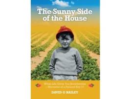 Livro The Sunny Side of the House When Life Gives You Strawberries - Memories of a Fenland Boy de David G Bailey (Inglês)