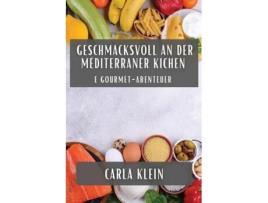 Livro Geschmacksvoll an der Mëditerraner Kichen E Gourmet-Abenteuer de Carla Klein (Inglês)