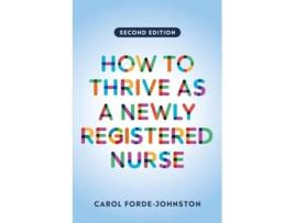 Livro How To Thrive As A Newly Registered Nurse, Second Edition De Carol Forde-johnston (inglês)