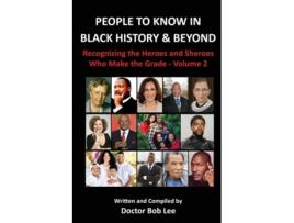 Livro People To Know In Black History Amp Beyond Recognizing The Heroes And Sheroes Who Make The Grade - Volume 2 De Doctor Bob Lee (inglês)