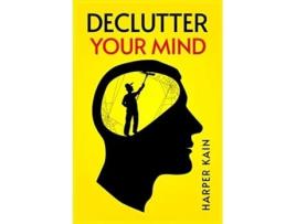 Livro DECLUTTER YOUR MIND Organize Your Mind to Lead a Professional Life of Success de Harper Kain (Inglês)