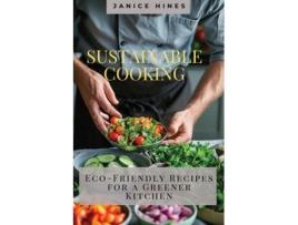Livro Sustainable Cooking Eco-Friendly Recipes for a Greener Kitchen de Janice Hines (Inglês)