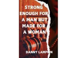 Livro STRONG ENOUGH FOR A MAN BUT MADE FOR A WOMAN de DANNY LAMPKIN (Inglês)