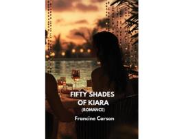 Livro FIFTY SHADES OF KIARA de Francine Carson (Inglês)