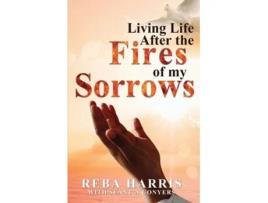 Livro Living Life After The Fires Of My Sorrows De Reba Harris (inglês)