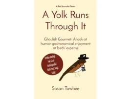 Livro A Yolk Runs Through It Ghoulish Gourmet A look at human gastronomical enjoyment at birds expense de Susan Towhee (Inglês)