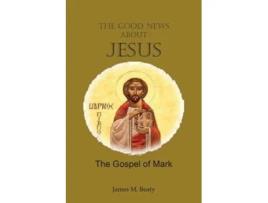 Livro The Good News about Jesus The Gospel of Mark de James M Beaty (Inglês)