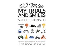 Livro 60 Miles My Trials And Smiles De Sophie Johnson (inglês)