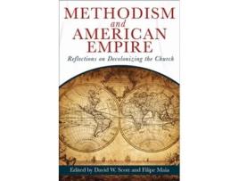 Livro Methodism and American Empire Reflections on Decolonizing the Church de Scott, David W et al. (Inglês)