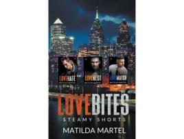 Livro Love Bites Steamy Shorts De Matilda Martel (inglês)