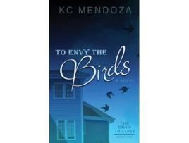 Livro To Envy The Birds De K C Mendoza (inglês)