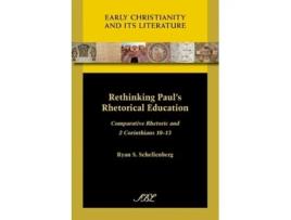 Livro Rethinking Pauls Rhetorical Education Comparative Rhetoric And 2 Corinthians 10-13 De Ryan S Schellenberg (inglês)
