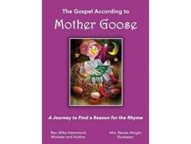 Livro The Gospel According To Mother Goose A Journey To Find A Reason For The Rhyme De Mike Hammond (inglês - Capa Dura)