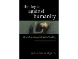 Livro Logic Against Humanity The Myth of Science and the Path of Thinking de Massimo Scaligero (Inglês)