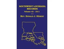 Livro Southwest Louisiana Records Volume 43, 1911 de Donald J Hebert (Inglês)