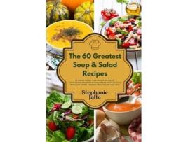 Livro The 60 Greatest Soup And Salad Recipes 60 Classic Dishes From Around The World De Stephanie Jaffe (inglês)