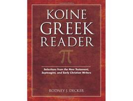 Livro Koine Greek Reader Selections from the New Testament Septuagint and Early Christian Writers de Rodney Decker (Inglês)